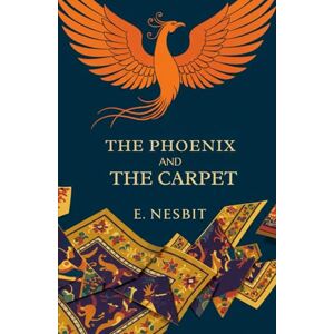 E. NESBIT The Phoenix And The Carpet E. NESBIT The Phoenix And The Carpet