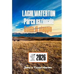 Harlan, Jake e Tessa LAGHI WATERTON Parco nazionale Guida di viaggio: LAGHI WATERTON Parco nazionale Guida di viaggio Harlan, Jake e Tessa LAGHI WATERTON Parco nazionale Guida di viaggio: LAGHI WATERTON Parco nazionale Guida di viaggio
