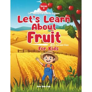 Club, Emir Kids Let’s Learn About Fruit!: A Fun Facts & Tasty Learning Adventure for Kids! This delightful and educational children’s book is perfect for curious ... tasty facts (Let Your Little Genius Explore) Club, Emir Kids Let’s Learn About Fruit!: A Fun Facts & Tasty Learning Adventure for Kids! This delightful and educational children’s book is perfect for curious ... tasty facts (Let Your Little Genius Explore)