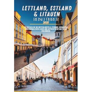 Dreimane, Elza Reiseführer Estland, Lettland und Litauen 2025: Entdecken Sie die besten Hostels, Strände, Weinberge, erschwinglichen Luxus und authentische Ostseeerlebnisse Dreimane, Elza Reiseführer Estland, Lettland und Litauen 2025: Entdecken Sie die besten Hostels, Strände, Weinberge, erschwinglichen Luxus und authentische Ostseeerlebnisse