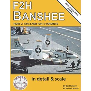 Kinzey, Bert F2H Banshee in Detail & Scale, Part 2: F2H-3 and F2H-4 Variants (Detail & Scale Series) Kinzey, Bert F2H Banshee in Detail & Scale, Part 2: F2H-3 and F2H-4 Variants (Detail & Scale Series)