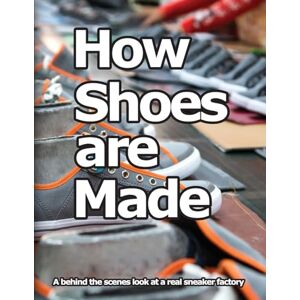 Motawi, Wade How Shoes are Made: A behind the scenes look at a real sneaker factory Motawi, Wade How Shoes are Made: A behind the scenes look at a real sneaker factory
