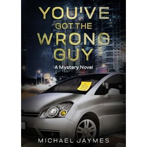 Jaymes, Michael You've Got the Wrong Guy: A Mystery Novel Jaymes, Michael You've Got the Wrong Guy: A Mystery Novel