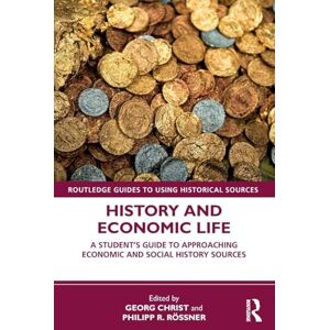 History and Economic Life: A Student’s Guide to Approaching Economic and Social History Sources (Routledge Guides to Using Historical Sources) History and Economic Life: A Student’s Guide to Approaching Economic and Social History Sources (Routledge Guides to Using Historical Sources)