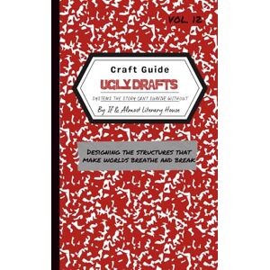 Hart, J.L. Ugly Drafts: Systems the Story Can’t Survive Without Hart, J.L. Ugly Drafts: Systems the Story Can’t Survive Without