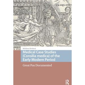 Divisová, Bohdana Medical Case Studies (Consilia medica) of the Early Modern Period: Great Pox Documented (Premodern Health, Disease, and Disability) Divisová, Bohdana Medical Case Studies (Consilia medica) of the Early Modern Period: Great Pox Documented (Premodern Health, Disease, and Disability)