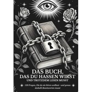 Morgenstern, L.A. Das Buch, das du Hassen wirst und Trotzdem lesen musst.: 120 Fragen, die du nie hören wolltest und genau deshalb Beantworten musst. Morgenstern, L.A. Das Buch, das du Hassen wirst und Trotzdem lesen musst.: 120 Fragen, die du nie hören wolltest und genau deshalb Beantworten musst.
