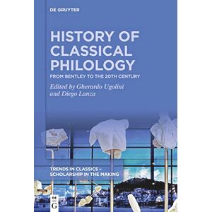 History of Classical Philology: From Bentley to the 20th century (Trends in Classics – Scholarship in the Making, 2) History of Classical Philology: From Bentley to the 20th century (Trends in Classics – Scholarship in the Making, 2)