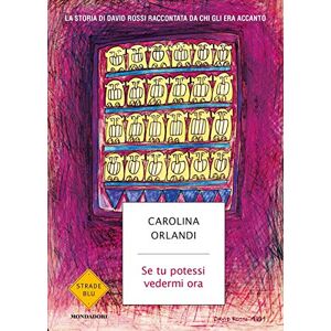 Orlandi, Carolina Se tu potessi vedermi ora. La storia di David Rossi raccontata da chi gli era accanto Orlandi, Carolina Se tu potessi vedermi ora. La storia di David Rossi raccontata da chi gli era accanto