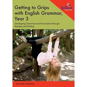 Makhlouf, Charlotte Getting to Grips with English Grammar, Year 3: Developing Grammar and Punctuation through Reading and Writing Makhlouf, Charlotte Getting to Grips with English Grammar, Year 3: Developing Grammar and Punctuation through Reading and Writing