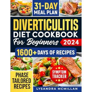 Mc Millan, Lysandra Diverticulitis Diet Cookbook for Beginners: Easy-to-Follow Recipes and Practical Daily Tips to Embrace Physical Well-Being, Support Flare-Up Management, and Take Care of Healing with Every Bite! Mc Millan, Lysandra Diverticulitis Diet Cookbook for Beginners: Easy-to-Follow Recipes and Practical Daily Tips to Embrace Physical Well-Being, Support Flare-Up Management, and Take Care of Healing with Every Bite!