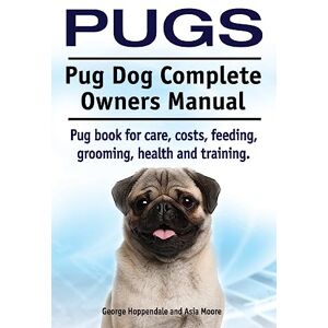 Hoppendale, George Pugs. Pug Dog Complete Owners Manual. Pug book for care, costs, feeding, grooming, health and training. Hoppendale, George Pugs. Pug Dog Complete Owners Manual. Pug book for care, costs, feeding, grooming, health and training.