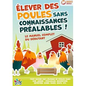 Pets, My Élever des poules sans connaissances préalables ! Le manuel complet du débutant: Tout savoir sur l'élevage de poules dans son jardin Poulailler, nourriture, entretien, soins, races, oeufs, etc Pets, My Élever des poules sans connaissances préalables ! Le manuel complet du débutant: Tout savoir sur l'élevage de poules dans son jardin Poulailler, nourriture, entretien, soins, races, oeufs, etc