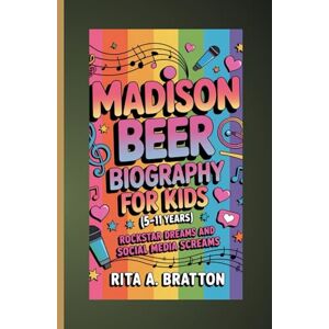 A. Bratton., Rita Madison Beer Biography for Kids (5-11 years).: Rockstar Dreams and Social Media Screams. A. Bratton., Rita Madison Beer Biography for Kids (5-11 years).: Rockstar Dreams and Social Media Screams.