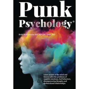 Scott Punk Psychology: Learn secrets of the mind and forever solve the problems of negative emotions, bad behaviors, disempowering thoughts and dysfunctional relationships. Scott Punk Psychology: Learn secrets of the mind and forever solve the problems of negative emotions, bad behaviors, disempowering thoughts and dysfunctional relationships.