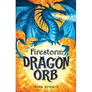 Robson, Mark Dragon Orb: Firestorm: Firestorm: Volume 1 Robson, Mark Dragon Orb: Firestorm: Firestorm: Volume 1