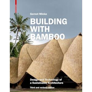 Gernot Minke Building with Bamboo: Design and Technology of a Sustainable Architecture. Third and Revised Edition Gernot Minke Building with Bamboo: Design and Technology of a Sustainable Architecture. Third and Revised Edition