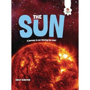 Kington, Emily The Sun (The Explorer's Guide to Our Solar System) Kington, Emily The Sun (The Explorer's Guide to Our Solar System)