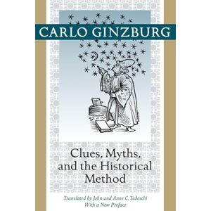 Ginzburg, Carlo Clues, Myths, and the Historical Method Ginzburg, Carlo Clues, Myths, and the Historical Method