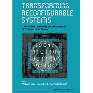 Imperial College Press Transforming Reconfigurable Systems: A Festschrift Celebrating The 60th Birthday Of Professor Peter Cheung Imperial College Press Transforming Reconfigurable Systems: A Festschrift Celebrating The 60th Birthday Of Professor Peter Cheung