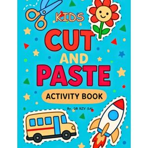 SAL, DR RZV CUT & PASTE ACTIVITY BOOK FOR KIDS: Scissor Skills Activity Book for KIDS to Practice Cutting Paper, Sort, Match, Find Patterns , Learn and More SAL, DR RZV CUT & PASTE ACTIVITY BOOK FOR KIDS: Scissor Skills Activity Book for KIDS to Practice Cutting Paper, Sort, Match, Find Patterns , Learn and More