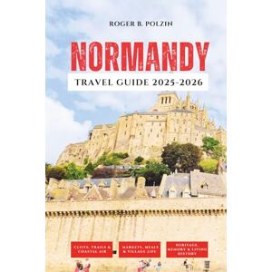 Polzin, Roger B. Normandy Travel Guide 2025-2026 Polzin, Roger B. Normandy Travel Guide 2025-2026