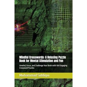 Siddiqui, Mr. Muhammad Nabeel Mindful Crosswords: A Relaxing Puzzle Book for Mental Stimulation and Fun: Unwind, Focus, and Challenge Your Brain with 100 Engaging Crossword Puzzles Siddiqui, Mr. Muhammad Nabeel Mindful Crosswords: A Relaxing Puzzle Book for Mental Stimulation and Fun: Unwind, Focus, and Challenge Your Brain with 100 Engaging Crossword Puzzles