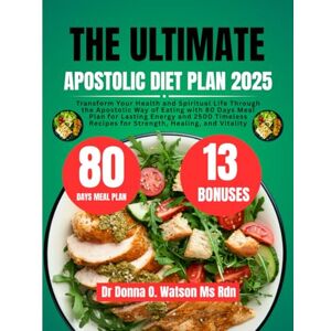 Watson Ms Rdn, Dr. Donna O The Ultimate Apostolic Diet Plan 2025: Transform Your Health and Spiritual Life Through the Apostolic Way of Eating with 80 Days Meal Plan for Lasting ... O Watson’s Quick & Healthy Meals Series) Watson Ms Rdn, Dr. Donna O The Ultimate Apostolic Diet Plan 2025: Transform Your Health and Spiritual Life Through the Apostolic Way of Eating with 80 Days Meal Plan for Lasting ... O Watson’s Quick & Healthy Meals Series)