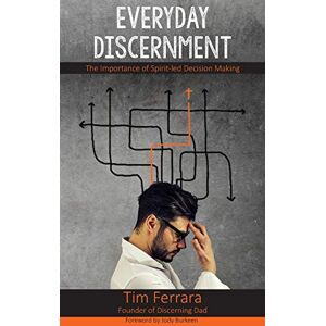 Ferrara, Tim Everyday Discernment: The Importance of Spirit-led Decision Making Ferrara, Tim Everyday Discernment: The Importance of Spirit-led Decision Making