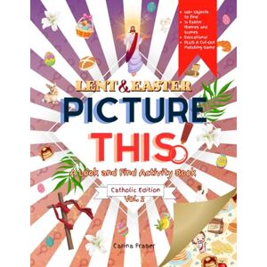 Fraser, Carina Lent & Easter Picture This! Catholic Edition: A Look and Find Activity Book Fraser, Carina Lent & Easter Picture This! Catholic Edition: A Look and Find Activity Book