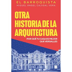 Cajigal Vera (El Barroquista), Miguel Ángel Otra historia de la arquitectura (El Barroquista): Por qué tu casa es mejor que Versalles (No ficción) Cajigal Vera (El Barroquista), Miguel Ángel Otra historia de la arquitectura (El Barroquista): Por qué tu casa es mejor que Versalles (No ficción)