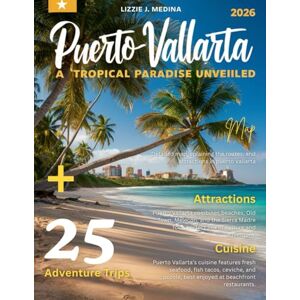 J. Melizzi, Lizzie PUERTO VALLARTA TRAVEL GUIDE 2026: Journey Through Mexico’s Coastal Gem—Beaches, Adventures, Cuisine, and Beyond. J. Melizzi, Lizzie PUERTO VALLARTA TRAVEL GUIDE 2026: Journey Through Mexico’s Coastal Gem—Beaches, Adventures, Cuisine, and Beyond.