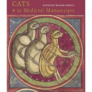 Kathleen Walker-Meikle Cats in Medieval Manuscripts (British Library Medieval Guides) Kathleen Walker-Meikle Cats in Medieval Manuscripts (British Library Medieval Guides)