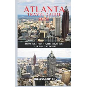 Stephen, Rebecca Atlanta Travel Guide 2026: Discover the Best Things to Do, Hidden Gems, and Insider Tips for Your Ultimate Adventure Stephen, Rebecca Atlanta Travel Guide 2026: Discover the Best Things to Do, Hidden Gems, and Insider Tips for Your Ultimate Adventure