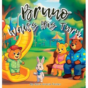 Foster, Nora Gracie Bruno Waits His Turn: A Gentle Story About Patience, Mindfulness, and Friendship for Toddlers and Preschoolers (Ages 3-5) (Bruno's Cozy Moments Collection) Foster, Nora Gracie Bruno Waits His Turn: A Gentle Story About Patience, Mindfulness, and Friendship for Toddlers and Preschoolers (Ages 3-5) (Bruno's Cozy Moments Collection)