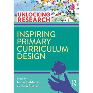 Inspiring Primary Curriculum Design (Unlocking Research) Inspiring Primary Curriculum Design (Unlocking Research)