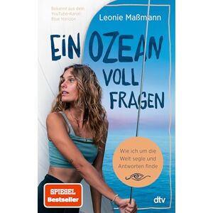 Maßmann, Leonie Ein Ozean voll Fragen: Wie ich um die Welt segle und Antworten finde Der SPIEGEL-Bestseller von @bluehorizon_exploration Maßmann, Leonie Ein Ozean voll Fragen: Wie ich um die Welt segle und Antworten finde Der SPIEGEL-Bestseller von @bluehorizon_exploration