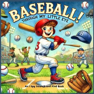 C&C Baseball! Through My Little Eye An ISpy Search and Find Book: A Fun and Interactive I Spy Book for Kids Ages 2-5: Learn Counting, Explore Baseball, ... My Little Eye A Search and Find Series) C&C Baseball! Through My Little Eye An ISpy Search and Find Book: A Fun and Interactive I Spy Book for Kids Ages 2-5: Learn Counting, Explore Baseball, ... My Little Eye A Search and Find Series)