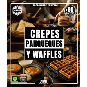 OTHEYROUD, LFIDADI Crepes, panqueques y waffles: El gran libro de recetas con más de 90 delicias sencillas, variadas y diversas para todos los gustos OTHEYROUD, LFIDADI Crepes, panqueques y waffles: El gran libro de recetas con más de 90 delicias sencillas, variadas y diversas para todos los gustos
