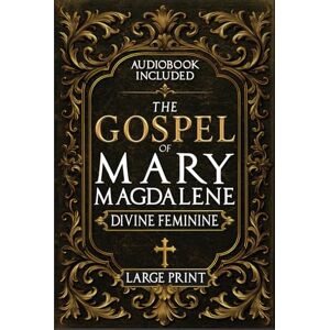 Nilson, Rush The Gospel of Mary Magdalene LARGE PRINT: A Complete Guide to the Her Lost Text, Forbidden Wisdom, and the Return of the Divine Feminine (Annotated and Illustrated) Nilson, Rush The Gospel of Mary Magdalene LARGE PRINT: A Complete Guide to the Her Lost Text, Forbidden Wisdom, and the Return of the Divine Feminine (Annotated and Illustrated)