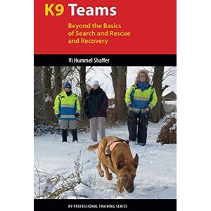 Hummel Shaffer, Vi K9 Teams: Beyond the Basics for Search and Rescue and Recovery (K9 Professional Training) Hummel Shaffer, Vi K9 Teams: Beyond the Basics for Search and Rescue and Recovery (K9 Professional Training)