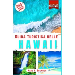 Brenner, Karl H. Guida Turistica delle Hawaii 2025-2026: La guida definitiva per esplorare le migliori spiagge, vulcani, cultura, avventure e tesori nascosti di Maui, ... consigli di esperti (ITALIAN GUIDE SERIES) Brenner, Karl H. Guida Turistica delle Hawaii 2025-2026: La guida definitiva per esplorare le migliori spiagge, vulcani, cultura, avventure e tesori nascosti di Maui, ... consigli di esperti (ITALIAN GUIDE SERIES)