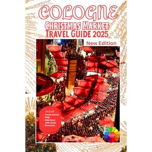 Shepherd, Michael L. Cologne Christmas Market Travel Guide 2025: Discover Holiday Magic: A Journey Through Iconic Stalls, Hidden Treasures, and Scenic Escapes Shepherd, Michael L. Cologne Christmas Market Travel Guide 2025: Discover Holiday Magic: A Journey Through Iconic Stalls, Hidden Treasures, and Scenic Escapes