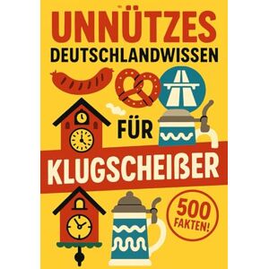 Fortham, Nico Unnützes Deutschlandwissen für Klugscheißer: 500 skurrile Fakten über unser Land, die niemand braucht – aber jeder weitererzählt Fortham, Nico Unnützes Deutschlandwissen für Klugscheißer: 500 skurrile Fakten über unser Land, die niemand braucht – aber jeder weitererzählt