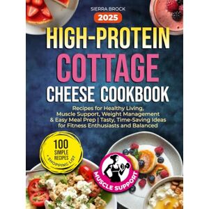 BROCK, SIERRA High-Protein Cottage Cheese Cookbook: 100 Simple Recipes for Healthy Living, Muscle Support, Weight Management & Easy Meal Prep Tasty, Time-Saving Ideas for Fitness Enthusiasts and Balanced BROCK, SIERRA High-Protein Cottage Cheese Cookbook: 100 Simple Recipes for Healthy Living, Muscle Support, Weight Management & Easy Meal Prep Tasty, Time-Saving Ideas for Fitness Enthusiasts and Balanced