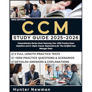 Newman, Hunter CCM Study Guide 2025-2026: Comprehensive Review Book Featuring Over 1000 Practice Exam Questions and In-Depth Answer Explanations for The Certified Case Manager Exam Newman, Hunter CCM Study Guide 2025-2026: Comprehensive Review Book Featuring Over 1000 Practice Exam Questions and In-Depth Answer Explanations for The Certified Case Manager Exam