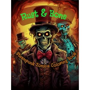 albaan, dr Rust & Bone: A Steampunk Zombie Coloring Book for Adults – 150 Intricate Mechanical Undead Designs Featuring Gears, Goggles, and Gothic Horror Aesthetics albaan, dr Rust & Bone: A Steampunk Zombie Coloring Book for Adults – 150 Intricate Mechanical Undead Designs Featuring Gears, Goggles, and Gothic Horror Aesthetics