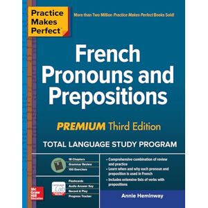 Heminway, Annie Practice Makes Perfect: French Pronouns and Prepositions, Premium Third Edition (NTC FOREIGN LANGUAGE) Heminway, Annie Practice Makes Perfect: French Pronouns and Prepositions, Premium Third Edition (NTC FOREIGN LANGUAGE)