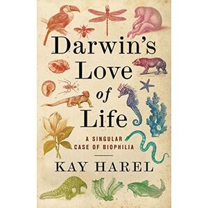 Columbia University Press Darwin's Love of Life: A Singular Case of Biophilia Columbia University Press Darwin's Love of Life: A Singular Case of Biophilia