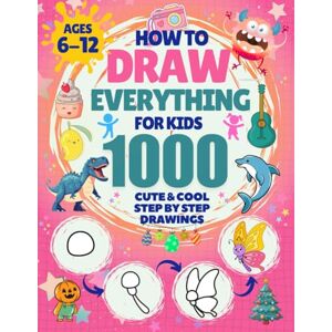 Smiles, Sprinkles and How to Draw Everything for Kids: 1000 Cute & Cool Step-by-Step Drawings: Learn to Draw Animals, Robots, Cars, Dinosaurs, Monsters, Food, Holiday stuff & More Adventures Smiles, Sprinkles and How to Draw Everything for Kids: 1000 Cute & Cool Step-by-Step Drawings: Learn to Draw Animals, Robots, Cars, Dinosaurs, Monsters, Food, Holiday stuff & More Adventures
